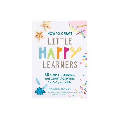 How to Create Little Happy Learners - by Sophie David (Hardcover)