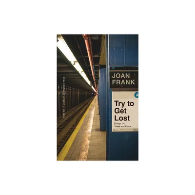 Try to Get Lost - (River Teeth Literary Nonfiction Prize) by Joan Frank (Paperback)