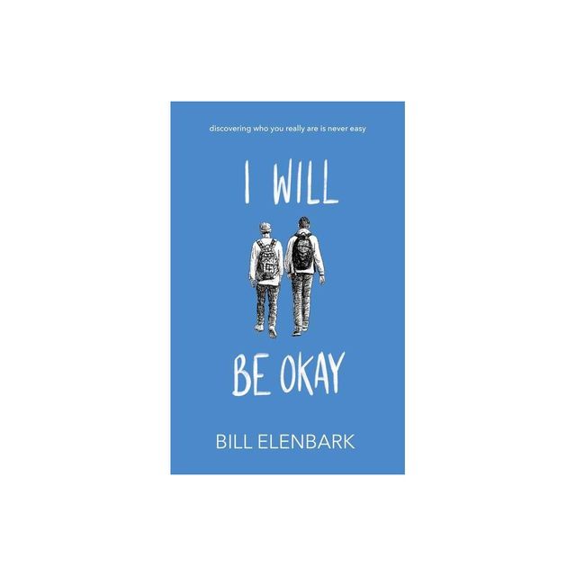 I Will Be Okay - by Bill Elenbark (Paperback)