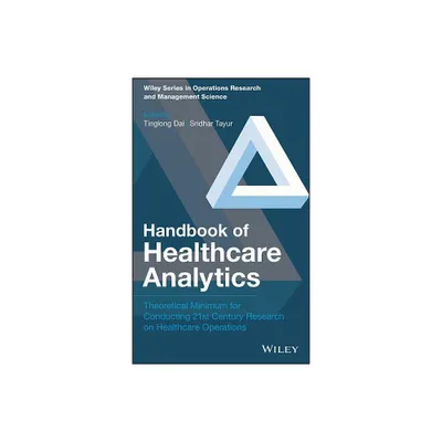 Handbook of Healthcare Analytics - (Wiley Operations Research and Management Science) by Tinglong Dai & Sridhar Tayur (Hardcover)