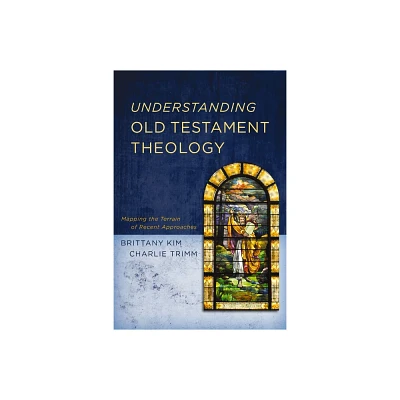 Understanding Old Testament Theology - by Brittany Kim & Charlie Trimm (Paperback)