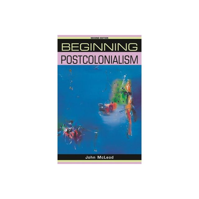 Beginning Postcolonialism - (Beginnings) 2nd Edition by John McLeod (Paperback)