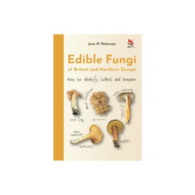 Edible Fungi of Britain and Northern Europe - by Jens Henrik Petersen (Hardcover)