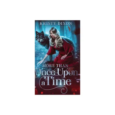 More Than Once Upon a Time - by Kristy Dixon (Hardcover)