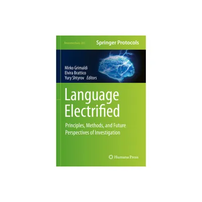 Language Electrified - (Neuromethods) by Mirko Grimaldi & Elvira Brattico & Yury Shtyrov (Hardcover)