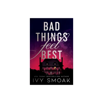 Bad Things Feel Best - by Ivy Smoak (Paperback)