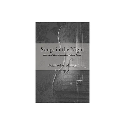 Songs in the Night - by Michael A Milton (Paperback)