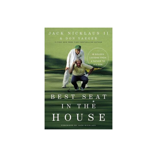 Best Seat in the House - by Jack Nicklaus II & Don Yaeger (Hardcover)