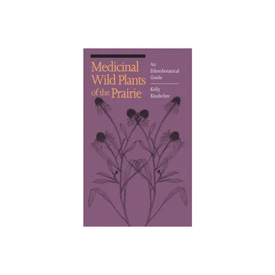 Medicinal Wild Plants of the Prairie - by Kelly Kindscher (Paperback)