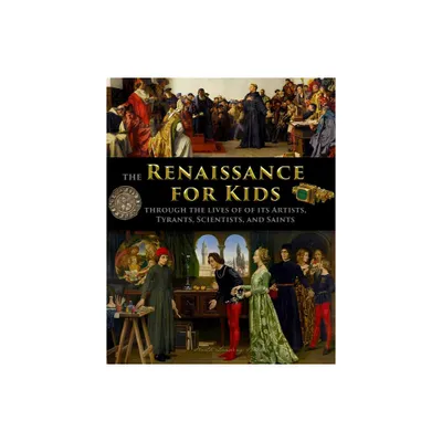 The Renaissance for Kids through the Lives of its Artists, Tyrants, Scientists, and Saints - by Catherine Fet (Paperback)