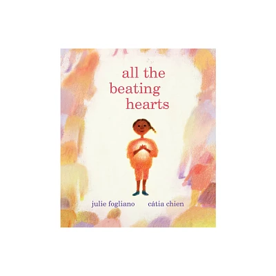 All the Beating Hearts - by Julie Fogliano (Hardcover)