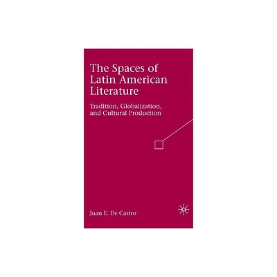 The Spaces of Latin American Literature - by Kenneth A Loparo (Hardcover)