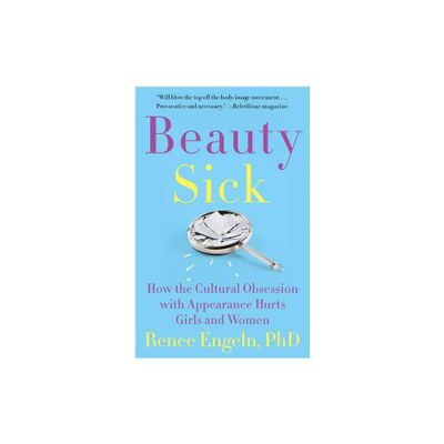 Beauty Sick - by Renee Engeln (Paperback)