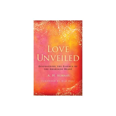 Love Unveiled - by A H Almaas (Paperback)