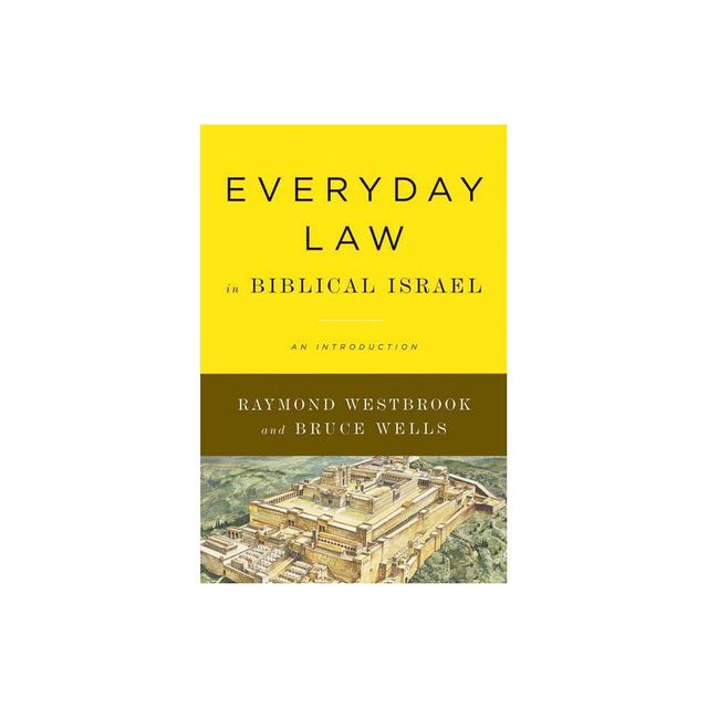 Everyday Law in Biblical Israel - by Raymond Westbrook & Bruce Wells (Paperback)