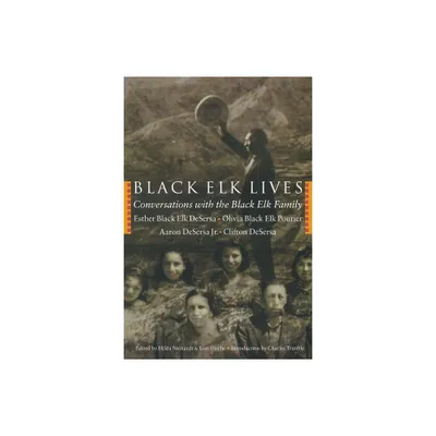 Black Elk Lives - by Esther Black Elk Desersa & Olivia Black Elk Pourier & Aaron Desera (Paperback)