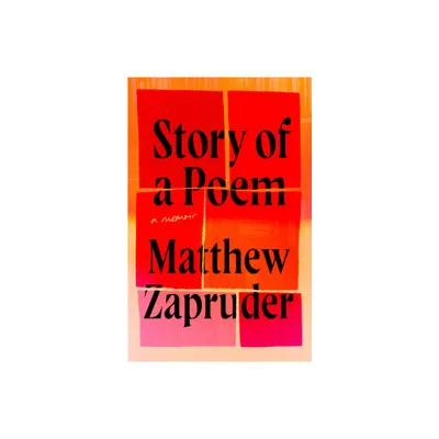 Story of a Poem - by Matthew Zapruder (Hardcover)