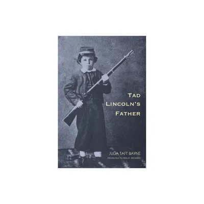 Tad Lincolns Father - (Abraham Lincoln) by Julia Taft Bayne (Paperback)