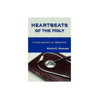 Heartbeats of the Holy - by Keith E Knauss (Paperback)