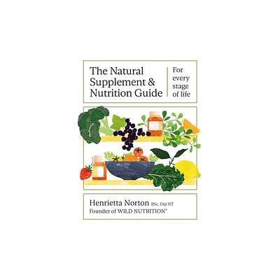 The Natural Supplement and Nutrition Guide - by Henrietta Norton (Hardcover)