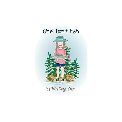 Girls Dont Fish - by Holly Page Moon (Paperback)