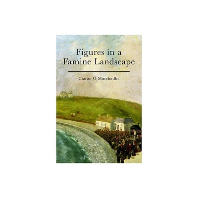 Figures in a Famine Landscape - by Ciarn  Murchadha (Paperback)