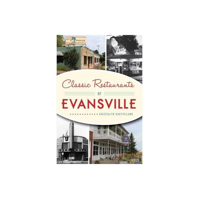 Classic Restaurants of Evansville - by Kristalyn Shefveland (Paperback)