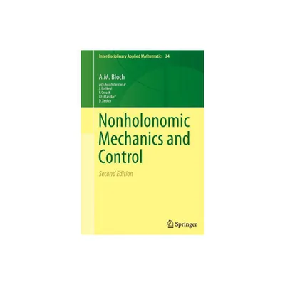 Nonholonomic Mechanics and Control - (Interdisciplinary Applied Mathematics) 2nd Edition by A M Bloch (Paperback)