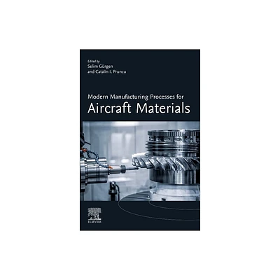 Modern Manufacturing Processes for Aircraft Materials - by Selim Gurgen & Catalin I Pruncu (Paperback)