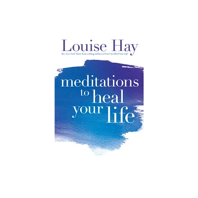 Meditations to Heal Your Life - by Louise Hay (Paperback)