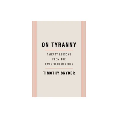 On Tyranny : Twenty Lessons From The Twentieth Century - By Timothy Snyder ( Paperback )