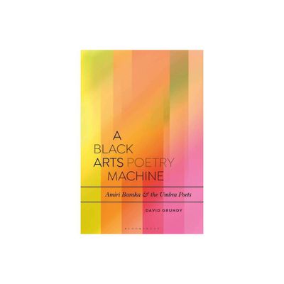 A Black Arts Poetry Machine - (Bloomsbury Studies in Critical Poetics) by David Grundy (Paperback)