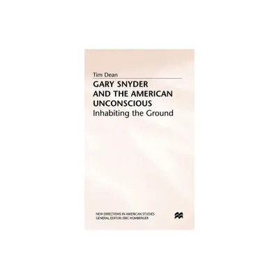 Gary Snyder and the American Unconscious - (New Directions in American Studies) by T Dean (Hardcover)