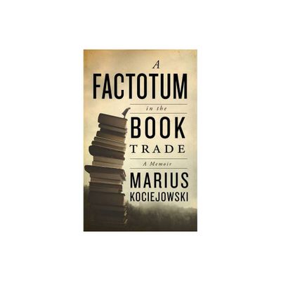 A Factotum in the Book Trade - by Marius Kociejowski (Paperback)