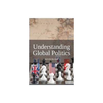 Understanding Global Politics - by Kevin Bloor (Paperback)