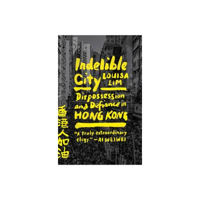 Indelible City - by Louisa Lim (Paperback)