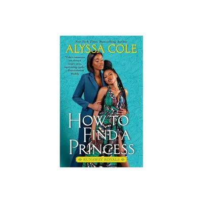 How to Find a Princess - (Runaway Royals, 2) by Alyssa Cole (Paperback)