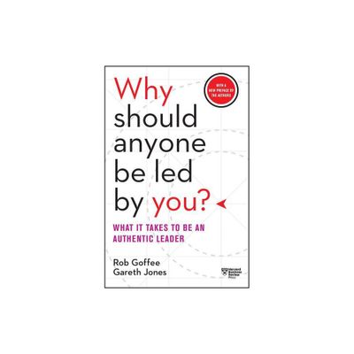 Why Should Anyone Be Led by You? with a New Preface by the Authors - by Rob Goffee & Gareth Jones (Paperback)