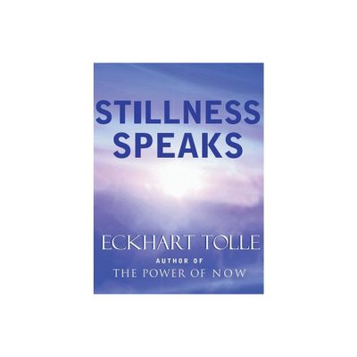 Stillness Speaks - by Eckhart Tolle (Hardcover)