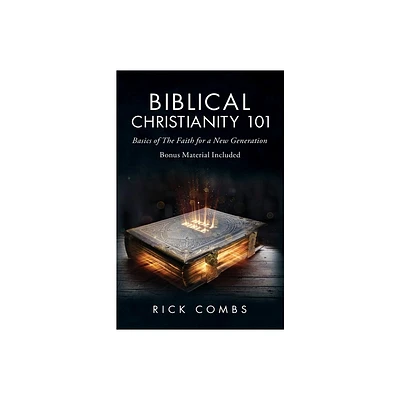 Biblical Christianity 101 - 2nd Edition by Rick Combs (Paperback)