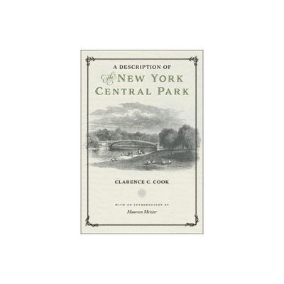 A Description of the New York Central Park - by Clarence C Cook (Hardcover)