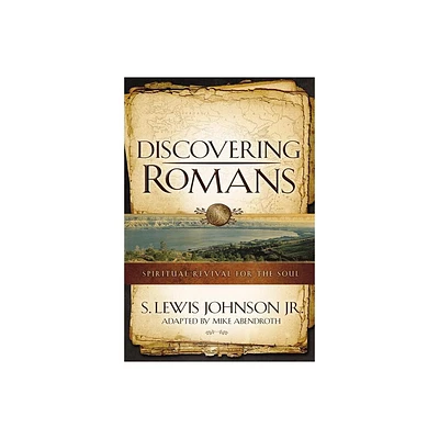 Discovering Romans - by S Lewis Johnson & Mike Abendroth (Paperback)