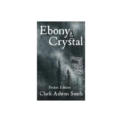 Ebony and Crystal - by Clark Ashton Smith (Paperback)