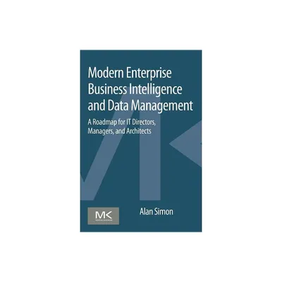 Modern Enterprise Business Intelligence and Data Management - by Alan Simon (Paperback)