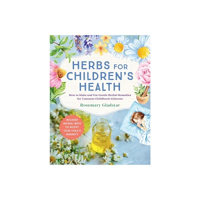 Herbs for Childrens Health, 3rd Edition - by Rosemary Gladstar (Paperback)