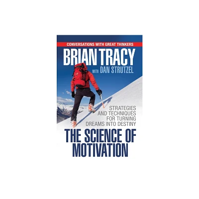 The Science of Motivation - by Brian Tracy (Paperback)