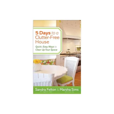 5 Days to a Clutter-Free House - by Sandra Felton & Marsha Sims (Paperback)