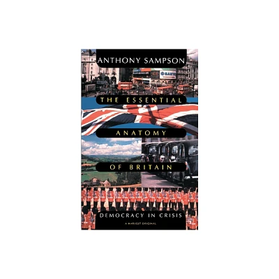 Essential Anatomy of Britain - by Anthony Sampson & Sampson (Paperback)