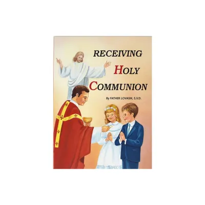 Receiving Holy Communion - by Lawrence G Lovasik (Paperback)