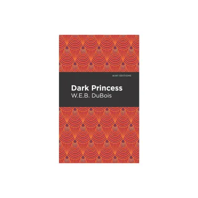 Dark Princess - (Mint Editions (Romantic Tales)) by W E B Du Bois (Paperback)